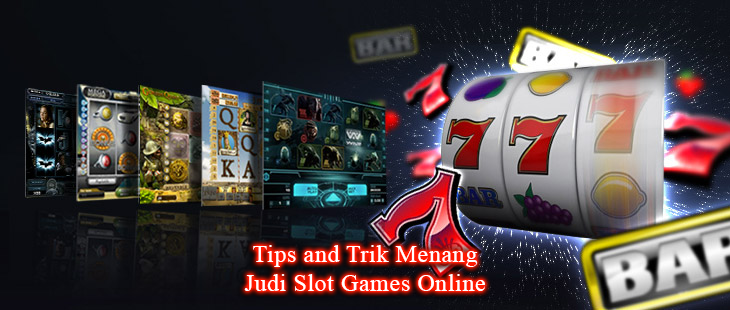 Tips and Trik Menang Judi Slot Games Online